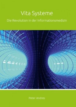 Vita Systeme: Die Revolution in der Informationsmedizin, Peter Andres