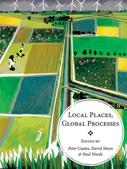Local Places, Global Processes, David Moon, Paul Warde, Peter Coates