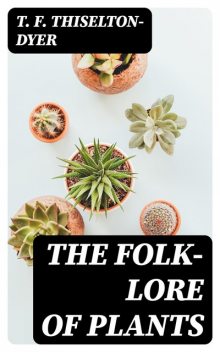 The Folk-lore of Plants, T.F. Thiselton-Dyer