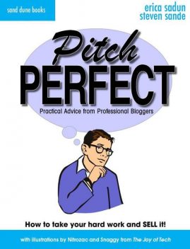Pitch Perfect: Practical Advice From Professional Bloggers, Erica Sadun, Steven Sande