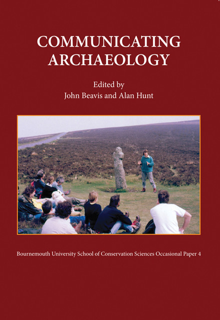 Communicating Archaeology, Alan Hunt, John Beavis