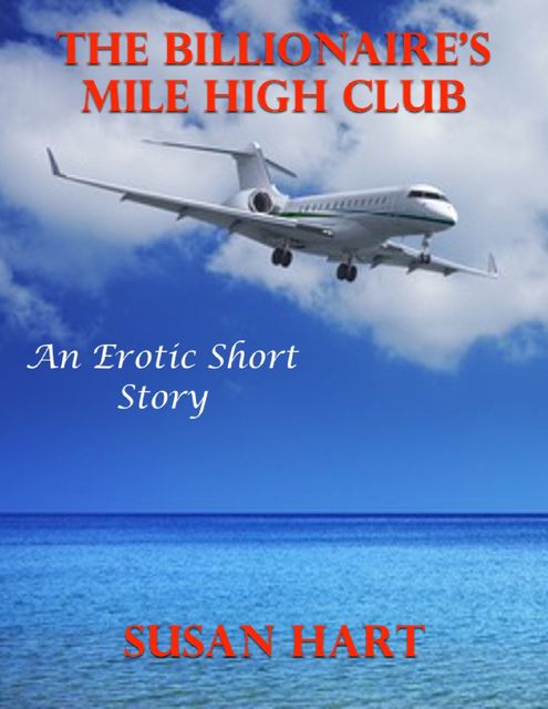 The Billionaire’s Mile High Club: An Erotic Short Story, Susan Hart
