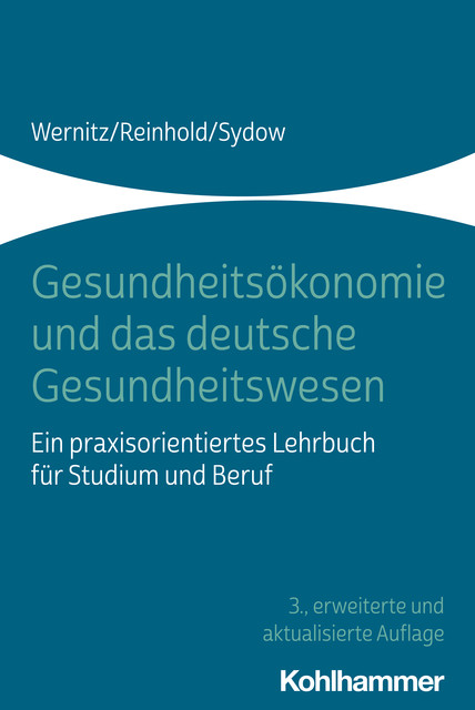 Gesundheitsökonomie und das deutsche Gesundheitswesen, Martin H. Wernitz, Hanna Sydow, Thomas Reinhold