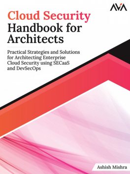Cloud Security Handbook for Architects, Ashish Mishra