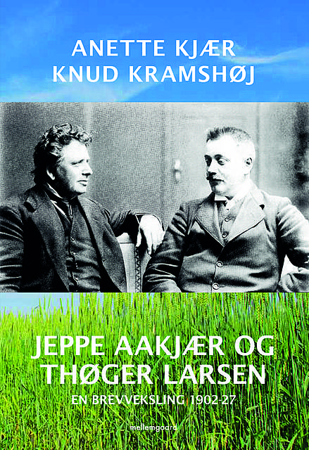 Jeppe Aakjær og Thøger Larsen – En brevveksling 1902–27, Knud Kramshøj, Anette Kjær