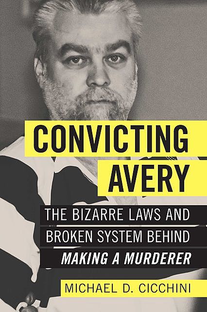 Convicting Avery, JD, Michael D. Cicchini