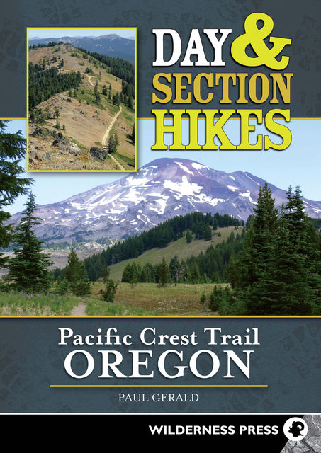 Day and Section Hikes Pacific Crest Trail: Oregon, Paul Gerald