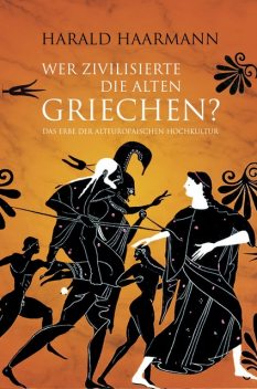 Wer zivilisierte die Alten Griechen, Harald Haarmann