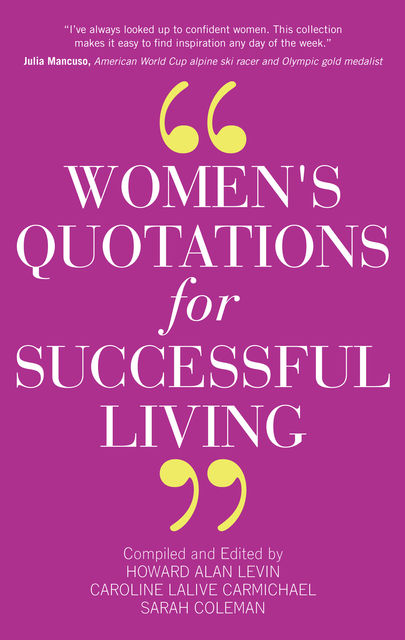 Women's Quotations for Successful Living, Caroline Lalive, Hal A.Levin, Sarah Coleman