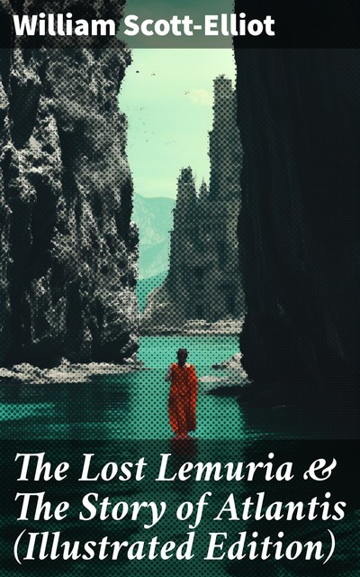 The Story of Atlantis and the Lost Lemuria, W.Scott-Elliot