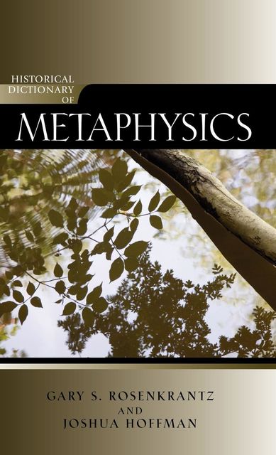 Historical Dictionary of Metaphysics, Gary Rosenkrantz, Joshua Hoffman