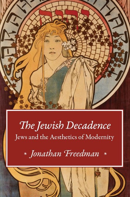 The Jewish Decadence, Jonathan Freedman