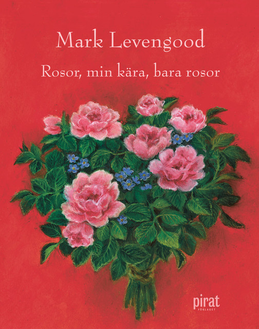 Rosor, min kära, bara rosor, Mark Levengood