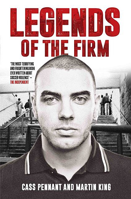 Terrace Legends – The Most Terrifying and Frightening Book Ever Written About Soccer Violence, Martin King, Cass Pennant