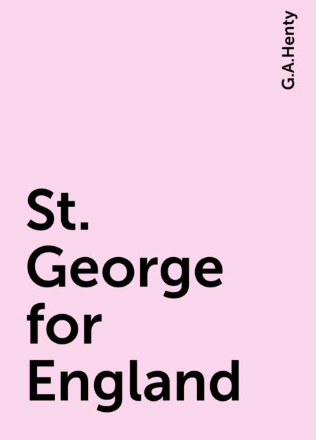 St. George for England, G.A.Henty