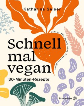 Schnell mal vegan, Katharina Seiser