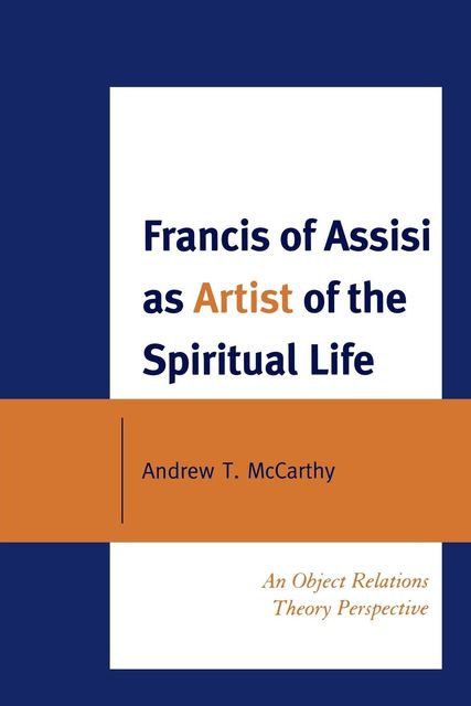 Francis of Assisi as Artist of the Spiritual Life, Andrew McCarthy
