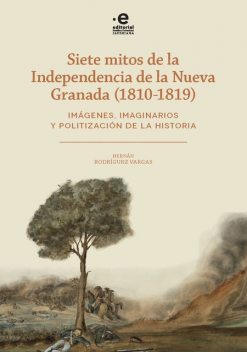 Siete mitos de la independencia de la Nueva Granada (1810–1819), Hernán Rodríguez Vargas