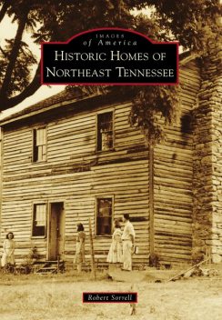 Historic Homes of Northeast Tennessee, Robert Sorrell