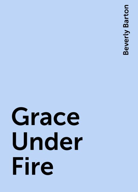Grace Under Fire, Beverly Barton