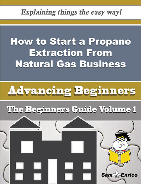 How to Start a Propane Extraction From Natural Gas Business (Beginners Guide), Carolynn Muniz