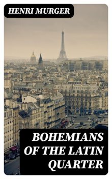 Bohemians of the Latin Quarter, Henri Murger