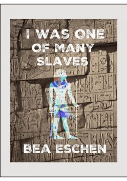 I Was One Of Many Slaves, Bea Eschen