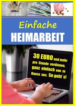 Einfache Heimarbeit – 30 EURO und mehr pro Stunde verdienen, ganz einfach von zu Hause aus, Christian Bongers