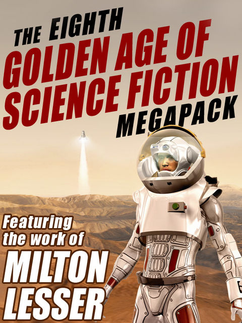 The Eighth Golden Age of Science Fiction Megapack: Milton Lesser, Stephen Marlowe, Milton Lesser