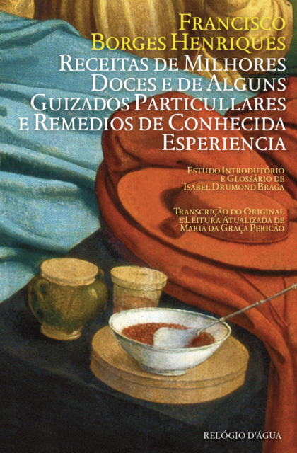 Receitas de Milhores Doces e de Alguns Guizados Particullares e Remedios de Conhecida Experiencia, Francisco Borges Enriques, Isabel Drumond Braga