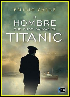 El Hombre Que Pudo Salvar El Titanic, Emilio Calle