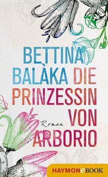 Die Prinzessin von Arborio, Bettina Balàka
