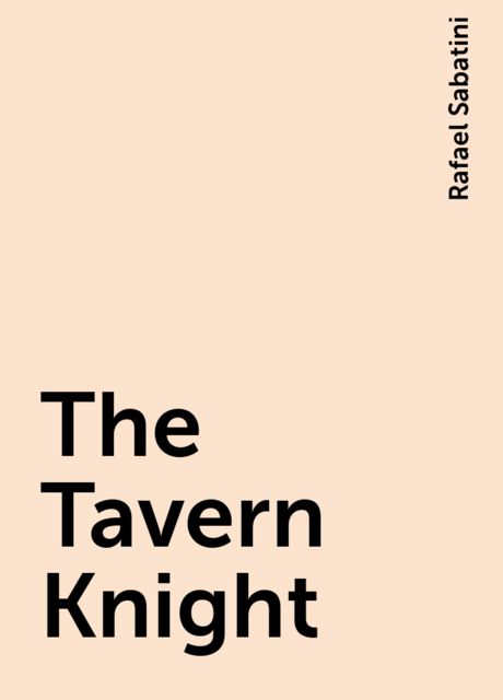 The Tavern Knight, Rafael Sabatini