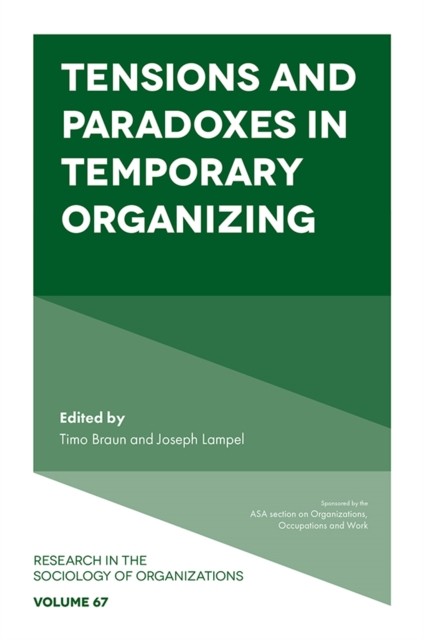 Tensions and paradoxes in temporary organizing, Joseph Lampel, Timo Braun