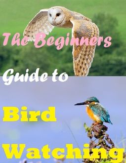The Beginners Guide to Bird Watching, Raymond Evans