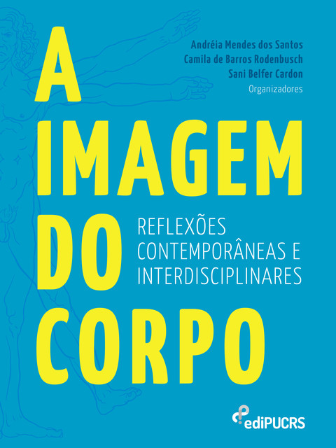 A imagem do corpo: reflexões contemporâneas e interdisciplinares, Andréia Mendes dos Santos