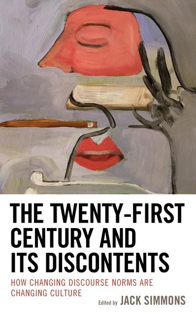 The Twenty-First Century and Its Discontents, Kenneth B. McIntyre, Stacy G. Ulbig, Elizabeth Butterfield, Erik Nordenhaug, Leigh E. Rich, Robert Gressis