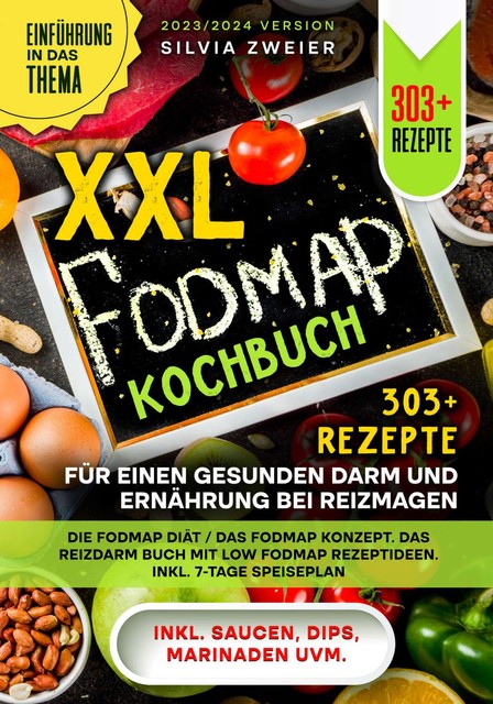 XXL FODMAP Kochbuch – 303+ Rezepte für einen gesunden Darm und Ernährung bei Reizmagen, Silvia Zweier