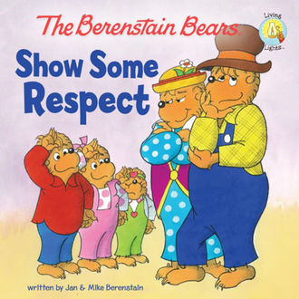 The Berenstain Bears Show Some Respect, Jan Berenstain, Mike Berenstain