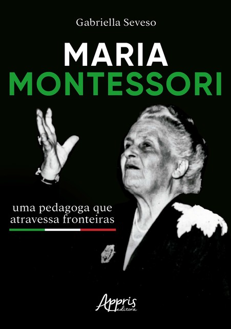 Maria Montessori: Uma Pedagoga que Atravessa Fronteiras, Gabriella Seveso