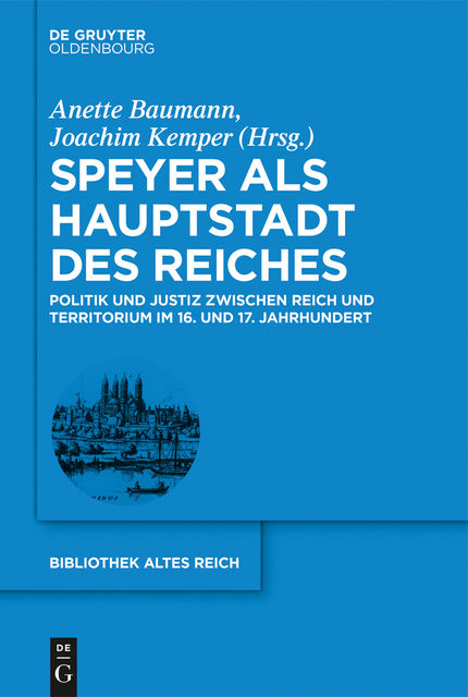Speyer als Hauptstadt des Reiches, Anette Baumann, Joachim Kemper