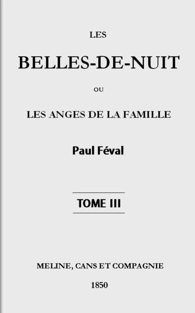Les belles-de-nuit; ou, les anges de la famille. tome 3, Paul Féval