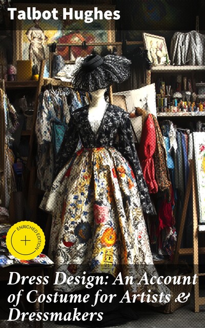 Dress Design: An Account of Costume for Artists & Dressmakers, Talbot Hughes
