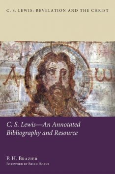 C.S. Lewis—An Annotated Bibliography and Resource, P.H. Brazier
