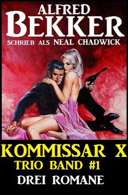 Kommissar X Trio Band 1 – Drei Romane, Alfred Bekker, Neal Chadwick