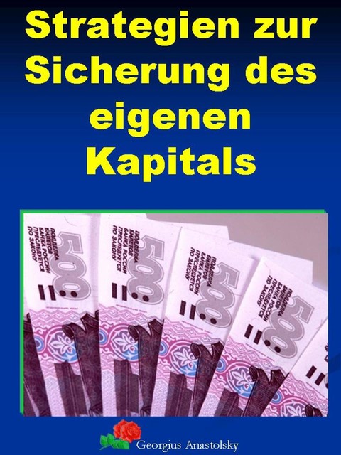 Strategien zur Sicherung des eigenen Kapitals, Georgius Anastolsky