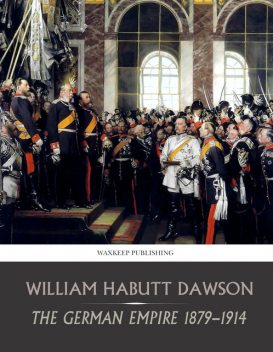 The German Empire 1879–1914, William Dawson