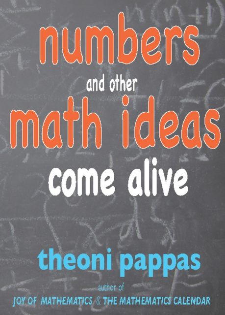 Numbers and Other Math Ideas Come Alive, Theoni Pappas
