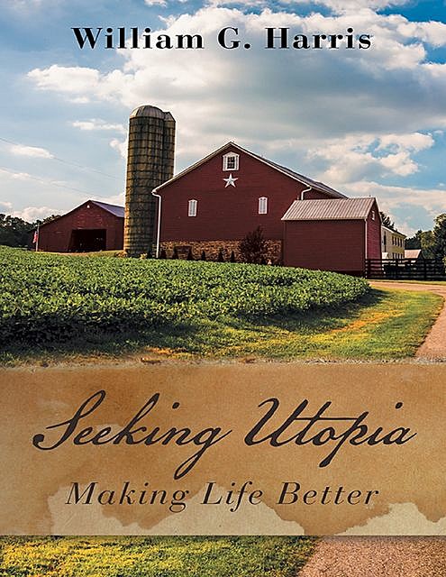 Seeking Utopia: Making Life Better, Harris William