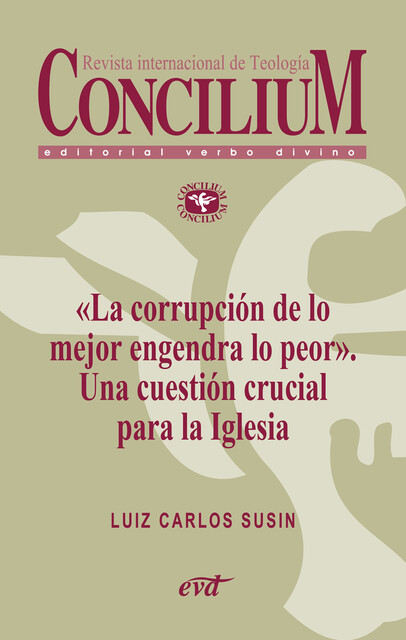 «La corrupción de lo mejor engendra lo peor». Una cuestión crucial para la Iglesia. Concilium 358, Luiz Carlos Susin